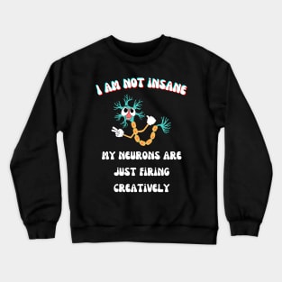 I am not insane! Crewneck Sweatshirt